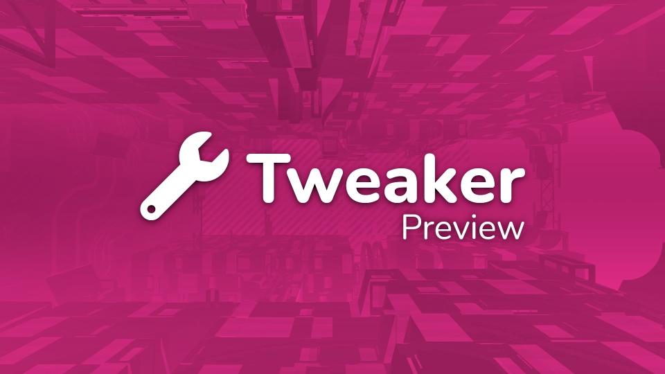 Tweaker Preview